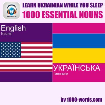 Learn Ukrainian while you sleep - 1000 essential nouns: 1000 essential nouns