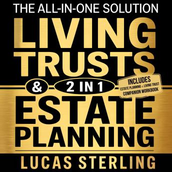 Estate Planning and Living Trusts: The All-in-One Solution to Build a Living Trust, Organize Your Estate, Cut Costs, Save on Taxes, and Leave a Smooth, Secure Financial Future for Your Loved Ones by Lucas Sterling