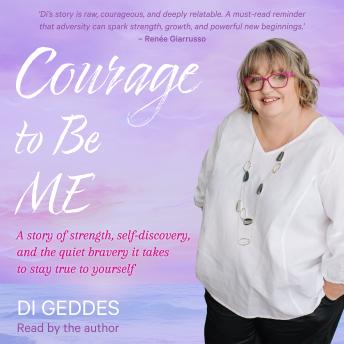 Courage to Be Me: A story of strength, self-discovery and the quiet bravery it takes to stay true to yourself