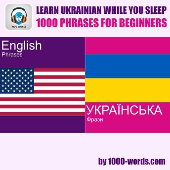 Learn Ukrainian while you sleep - 1000 phrases for beginners: 1000 phrases for beginners