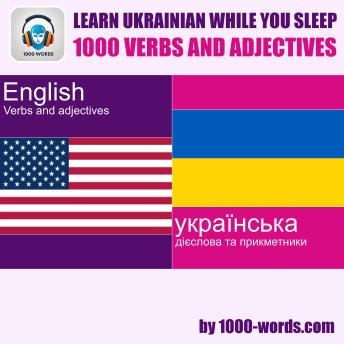 Learn Ukrainian while you sleep - 1000 verbs and adjectives: 1000 verbs and adjectives