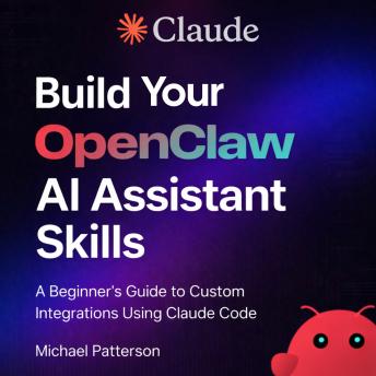 Build Your OpenClaw AI Assistant Skills: A Beginner's Guide to Custom Integrations Using Claude Code