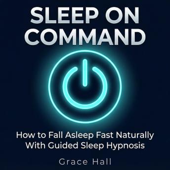 Sleep on Command: How to Fall Asleep Fast Naturally With Guided Sleep Hypnosis