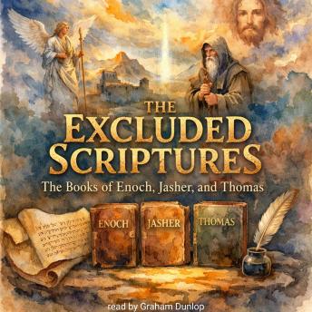 The Excluded Scriptures: The Books of Enoch, Jasher, and Thomas