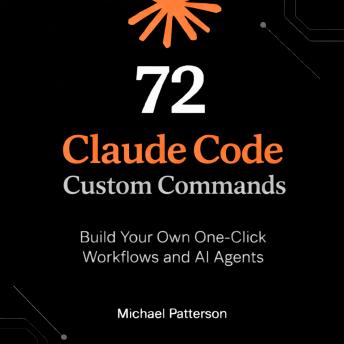72 Claude Code Custom Commands: Build Your Own One-Click Workflows and AI Agents