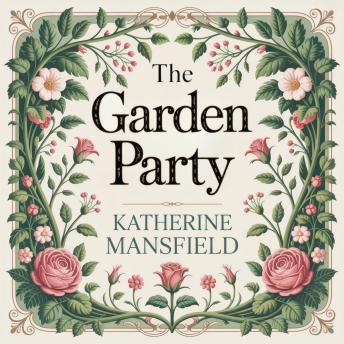 The Garden Party: A Timeless Classic Literary Short Story of Class Division, Loss of Innocence, and Emotional Awakening