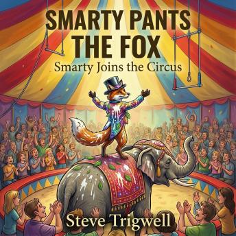 Smarty Pants the Fox: Smarty Joins the Circus