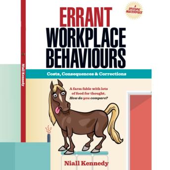 Errant Workplace Behaviours: Costs, Consequences & Corrections
