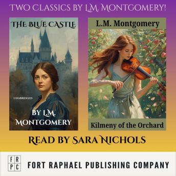 Two Classics by L.M. Montgomery - The Blue Castle and Kilmeny of the Orchard