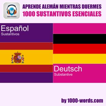 [Spanish] - Aprende alemán mientras duermes – 1000 sustantivos esenciales: 1000 sustantivos esenciales