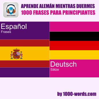 [Spanish] - Aprende alemán mientras duermes – 1000 frases para principiantes: 1000 frases para principiantes