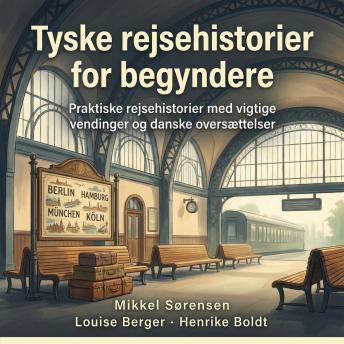 [Danish] - Tyske rejsehistorier for begyndere: Praktiske rejsehistorier med vigtige vendinger og danske oversættelser