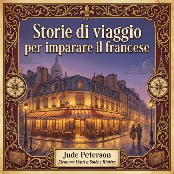 [Italian] - Storie di viaggio per imparare il francese: Guida pratica per principianti con traduzioni in tedesco