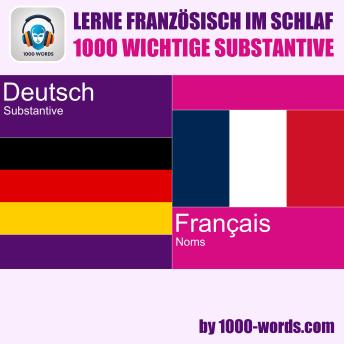 [German] - Lerne Französisch im Schlaf – 1000 wichtige Substantive: 1000 wichtige Substantive