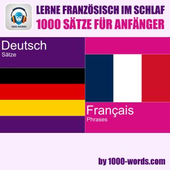 [German] - Lerne Französisch im Schlaf – 1000 Sätze für Anfänger: 1000 Sätze für Anfänger