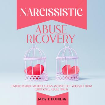 Narcissistic Abuse Recovery: Understanding Manipulations and Protect Yourself from Emotional Abuse Forms