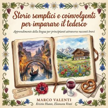 [Italian] - Storie semplici e coinvolgenti per imparare il tedesco: Apprendimento della lingua per principianti attraverso racconti brevi