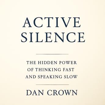 Active Silence: The Hidden Power of Thinking Fast and Speaking Slow