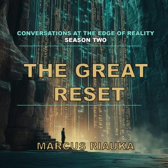 The Great Reset: Conversations at The Edge of Reality