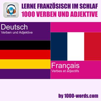 [German] - Lerne Französisch im Schlaf – 1000 Verben und Adjektive: 1000 Verben und Adjektive
