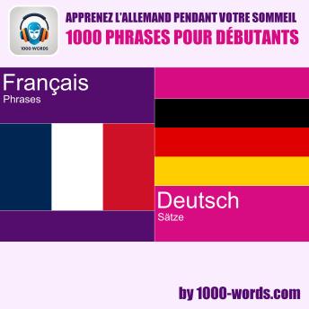 [French] - Apprenez l’allemand pendant votre sommeil – 1000 phrases pour débutants: 1000 phrases pour débutants