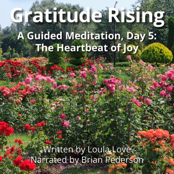 Gratitude Rising, Day 5: A Guided Meditation: The Heartbeat of Joy