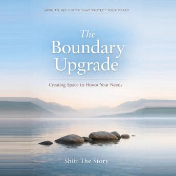 The Boundary Upgrade: Learning to Protect Your Time, Energy, and Emotional Space