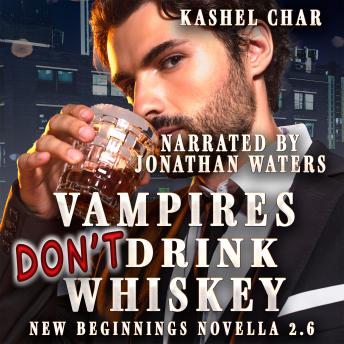 Vampires Don't Drink Whiskey: New Beginnings M/M Sci-Fi Fantasy Universe Novella 2.6