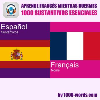 [Spanish] - Aprende francés mientras duermes – 1000 sustantivos esenciales: 1000 sustantivos esenciales