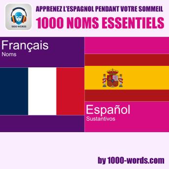 [French] - Apprenez l’espagnol pendant votre sommeil – 1000 noms essentiels: 1000 noms essentiels