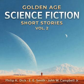 Golden Age Science Fiction Short Stories Vol. 2: Robot Nemesis, Mr. Spaceship, and The Last Evolution