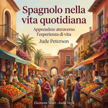 [Italian] - Spagnolo nella vita quotidiana: Apprendere attraverso l'esperienza di vita