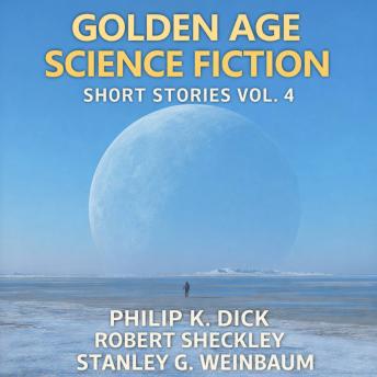 Golden Age Science Fiction Short Stories Vol. 4: The Eyes Have It, Ask a Foolish Question, and The Point of View