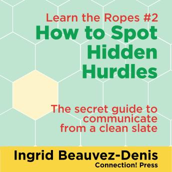 How to Spot Hidden Hurdles: The secret guide to communicate from a clean slate