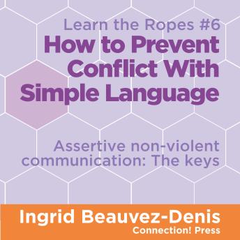 How to Prevent Conflict with Simple Language: Assertive Non-violent Communication, the Keys