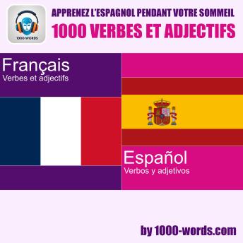 [French] - Apprenez l’espagnol pendant votre sommeil – 1000 verbes et adjectifs: Apprenez l’espagnol pendant votre sommeil – 1000 verbes et adjectifs