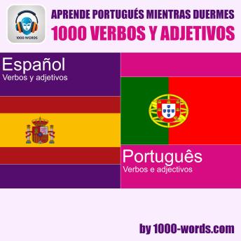 [Spanish] - Aprende portugués mientras duermes – 1000 verbos y adjetivos: 1000 verbos y adjetivos