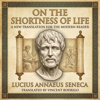 On the Shortness of Life: A New Translation for the Modern Reader