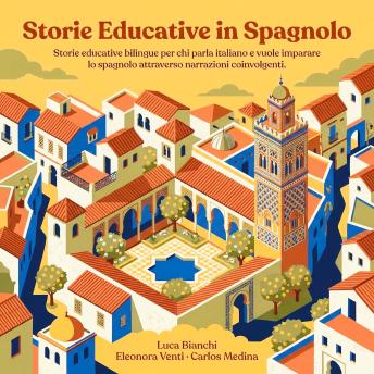 [Italian] - Storie Educative in Spagnolo: Storie educative bilingue per chi parla italiano e vuole imparare lo spagnolo attraverso narrazioni coinvolgenti