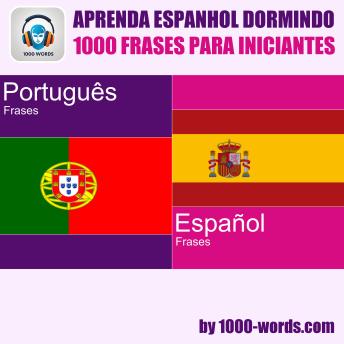 [Portuguese] - Aprenda espanhol dormindo – 1000 frases para iniciantes: 1000 frases para iniciantes
