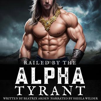 Railed by the Alpha Tyrant: Spicy Dark Omegaverse Erotic Short Story