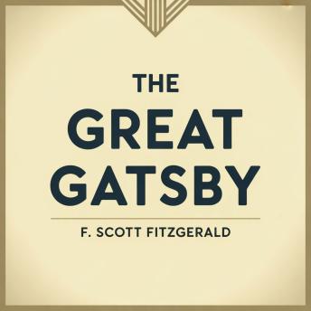 The Great Gatsby: A Captivating Jazz Age Classic of Ambition, Illusion, and Tragic Romance