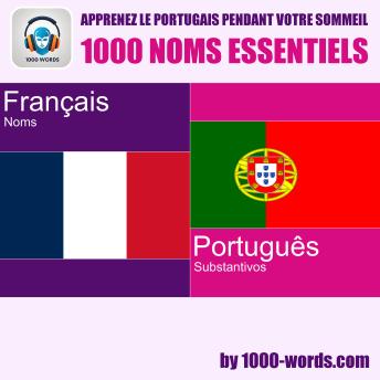 [French] - Apprenez le portugais pendant votre sommeil – 1000 noms essentiels: 1000 noms essentiels