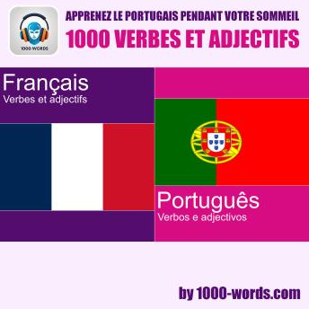[French] - Apprenez le portugais pendant votre sommeil – 1000 verbes et adjectifs: 1000 verbes et adjectifs