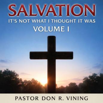 Salvation: It's Not What I Thought It Was Volume 1