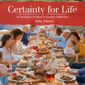 Certainty for Life: An Invitation to those in Eastern Orthodoxy