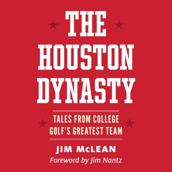 The Houston Dynasty: Tales from College Golf's Greatest Team