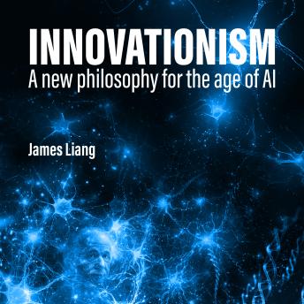 Innovationism: A new philosophy for the age of AI