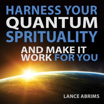 Harness Your Quantum Spirituality and Make it Work for You