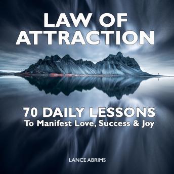 Law of Attraction, 70 Daily Lessons to Manifest Love, Success & Joy